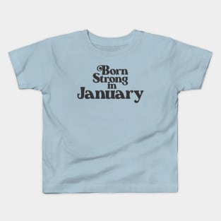 Born Strong in January - Birth Month - Birthday Kids T-Shirt